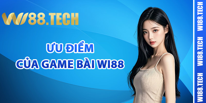 Ưu điểm của Game Bài Wi88